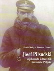 Jozef Pilsudski. Vojskovođa i državnik nezavisne Poljske