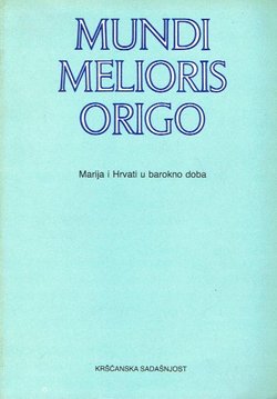 Mundi melioris origo. Marija i Hrvati u barokno doba