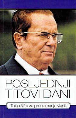 Posljednji Titovi dani. Tajna šifra za preuzimanje vlasti