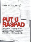 Put u raspad. Stenogrami izlaganja Raifa Dizdarevića u raspravama iza zatvorenih vrata državnog i političkog vrha Jugoslavije