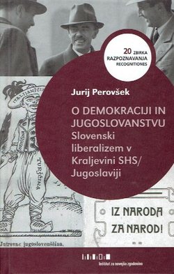 O demokraciji in jugoslovanstvu. Slovenski liberalizem v Kraljevini SHS/Jugoslaviji