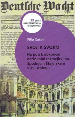 Svoji k svojim. Na poti k dokončni nacionalni razmejitvi na Spodnjem Štajerskem v 19. stoletju