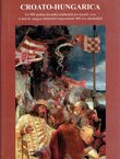 Croato-hungarica. Uz 900 godina hrvatsko-mađarskih povijesnih veza / A horvat-magyr törtenelmi kapcsolatok 900 eve alkalmabol