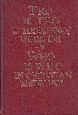 Tko je tko u hrvatskoj medicini / Who is Who in Croatian Medicine