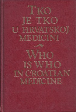 Tko je tko u hrvatskoj medicini / Who is Who in Croatian Medicine