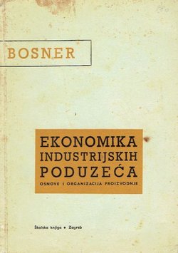 Ekonomika industrijskih poduzeća. Osnovi i organizacija proizvodnje (3.izmj. i dop.izd.)