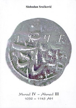Akče (Knjiga šesta) / Akches (Volume Six). Murad IV - Ahmed III 1032-1143 AH