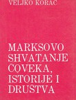 Marksovo shvatanje čoveka, istorije i društva (3.izd.)