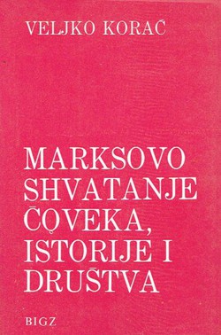 Marksovo shvatanje čoveka, istorije i društva (3.izd.)