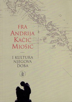 Fra Andrija Kačić Miošić i kultura njegova doba