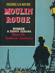 Moulin Rouge. Roman o životu slikara Henri de Toulouse-Lautreca