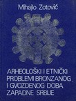 Arheološki i etnički problemi bronzanog i gvozdenog doba zapadne Srbije