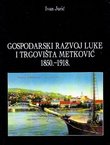 Gospodarski razvoj luke i trgovišta Metković 1850-1918.