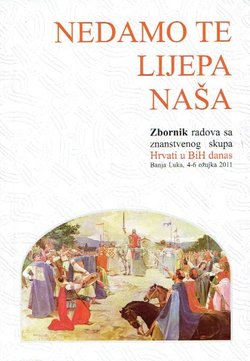 Nedamo te Lijepa naša. Zbornik radova sa znanstvenog skupa Hrvati u BiH danas
