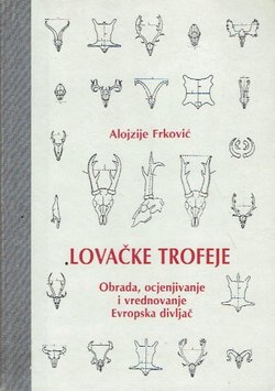 Lovačke trofeje. Obrada, ocjenjivanje i vrednovanje Evropske divljači