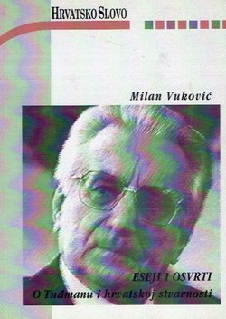Eseji i osvrti. O Tuđmanu i hrvatskoj stvarnosti