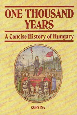 One Thousand Years. A Concise History of Hungary