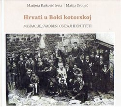 Hrvati u Boki Kotorskoj. Migracije, svdbeni običaji, identitet