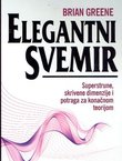 Elegantni Svemir. Superstrune, skrivene dimenzije i potraga za konačnom teorijom