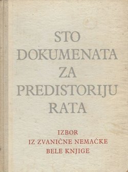 Sto dokumenata za predistoriju rata. Izbor iz zvanične nemačke bele knjige