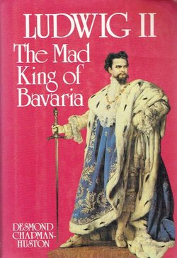 Ludwig II. The Mad King of Bavaria