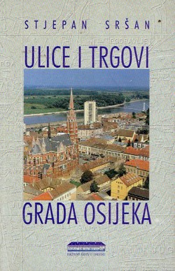 Ulice i trgovi grada Osijeka. Povijesni pregled