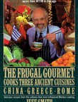 The Frugal Gourmet. Cooks Three Ancient Cuisines. China, Greece, and Rome