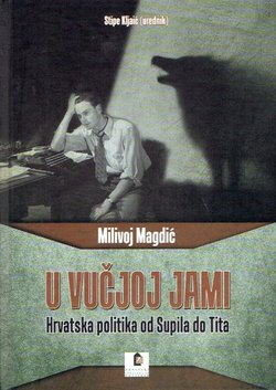 U vučjoj jami. Hrvatska politika od Supila do Tita