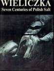 Wieliczka. Seven Centuries of Polish Salt