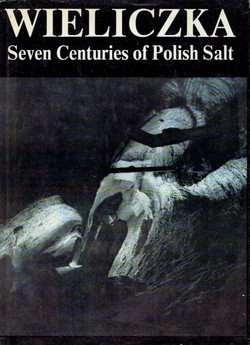 Wieliczka. Seven Centuries of Polish Salt