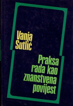 Praksa rada kao znanstvena povijest (2.proš. i popr.izd.)