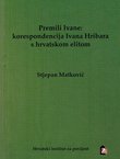 Premili Ivane: korespondencija Ivana Hribara s hrvatskom elitom