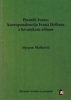 Premili Ivane: korespondencija Ivana Hribara s hrvatskom elitom