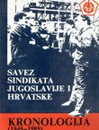 Savez sindikata Jugoslavije i Hrvatske. Kronologija (1945-1985). Prilozti za povijest sindikalnog pokreta