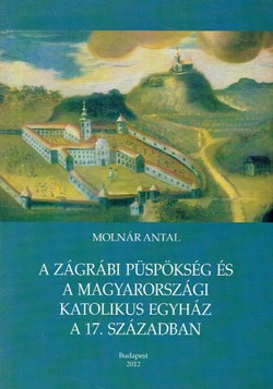 A Zágrábi püspökség és a magyarországi katolikus egyház a 17. században
