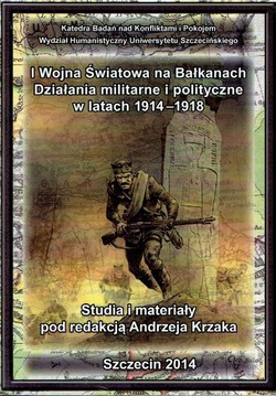 I Wojna Światowa na Bałkanach. Działania militarne i polityczne w latach 1914–1918.