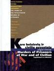 Karo belaisviu ir civiliu gyventoju žudynes Lietuvoje 1941-1944 / Murders of Prisoners of War and of Civilian Population in Lithuania