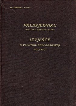Predsjedniku Hrvatske državne banke. Izvješće o valutno-gospodarskoj politici