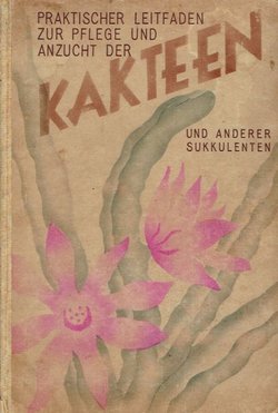 Praktischer Leitfaden für die Anzucht und Pflege der Kakteen und anderer Sukkulenten (8.Aufl.)