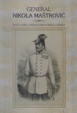 General Nikola Maštrović. Život i djelo jednog hrvatskog časnika