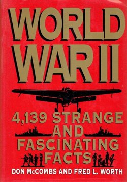 World War II. 4,139 Strange and Fascinating Facts