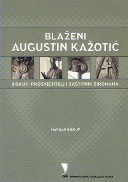 Blaženi Augustin Kažotić. Biskup, prosvjetitelj i zaštitnik siromaha