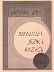 Identitet, jezik i razvoj. Istraživanje o povezanosti etniciteta i jezika na primjeru hrvatske nacionalne manjine u Mađarskoj