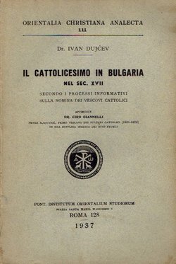 Il cattolicesimo in Bulgaria nel sec. XVII secondo i processi informativi sulla nomina dei vescovi cattolici
