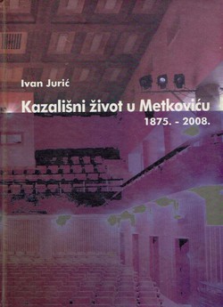 Kazališni život u Metkoviću 1875.-2008.