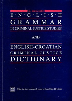English Grammar in Criminal Justice Studies and English-Croatian Criminal Justice Dictionary (2nd Ed.)