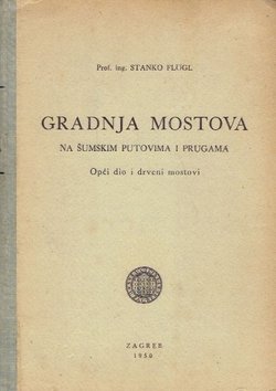 Gradnja mostova na šumskim putovima i prugama. Opći dio i drveni mostovi