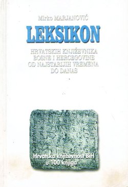 Leksikon hrvatskih književnika Bosne i Hercegovine od najstarijih vremena do danas