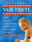 Vaše dijete. Važni događaji u osjećajnom, tjelesnom i društvenom razvoju od začeća do šeste godine