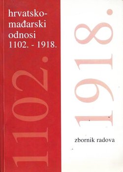 Hrvatsko-mađarski odnosi 1102.-1918. Zbornik radova